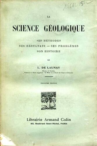 La Science Géologique: Ses Méthodes, Ses Résultats, Ses Problèmes, Son Histoire.