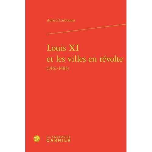 Louis Xi Et Les Villes En Révolte (1461-1483)