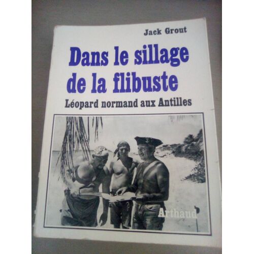 Dans Le Sillage De La Flibuste Leopard Normand Aux Antilles - Arthaud 1970