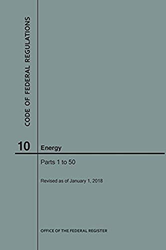 Code Of Federal Regulations Title 10, Energy, Parts 1-50, 2018
