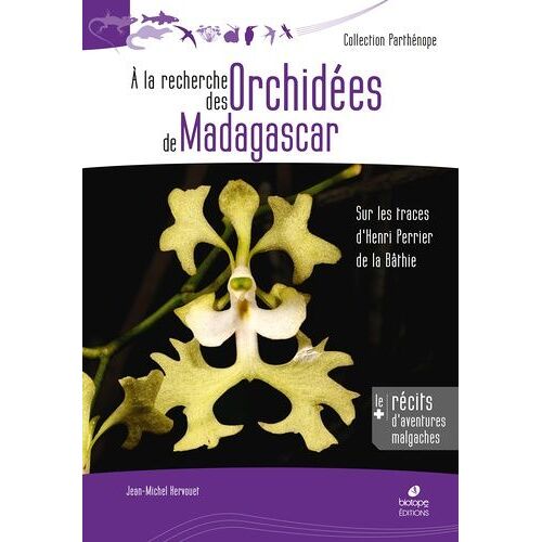 A La Recherche Des Orchidées De Madagascar - Sur Les Traces D'henri Perrier De La Bâthie