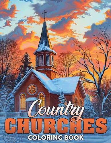 Country Churches Coloring Book: Beauty Of Rural Life With Vintage Church Coloring Pages Charming Illustrations Of Quaint Chapels And Serene Countryside For Adults Anxiety Relieving