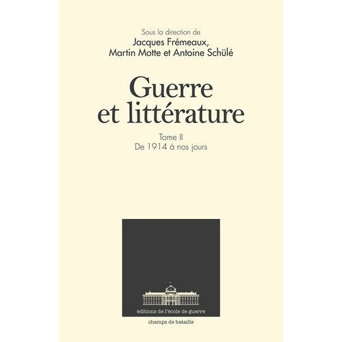 Guerre Et Littérature - Tome 2, De 1914 À Nos Jours