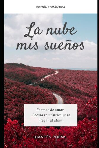 La Nube De Mis Sueños: Poemas De Amor. Poesía Romántica Para Llegar Al Alma.