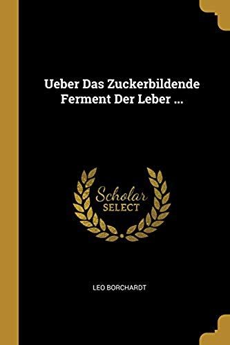 Ueber Das Zuckerbildende Ferment Der Leber ...