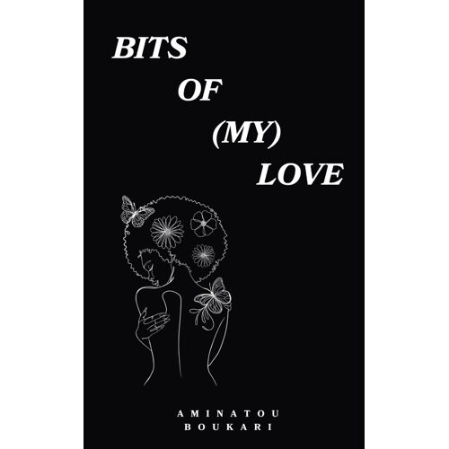 Bits Of (My) Love: A Collection Of Poems About Love, Life And Healing