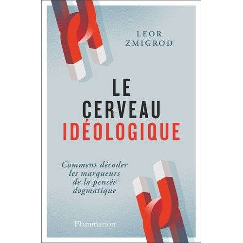 Le Cerveau Idéologique - Comment Décoder Les Marqueurs De La Pensée Dogmatique