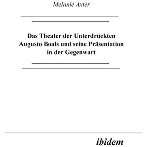 Das Theater Der Unterdrückten Augusto Boals Und Seine Präsentation In Der Gegenwart.