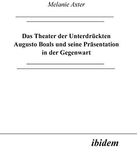 Das Theater Der Unterdrückten Augusto Boals Und Seine Präsentation In Der Gegenwart.