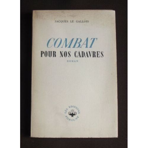 Combat Pour Nos Cadavres Jacques Le Gallois