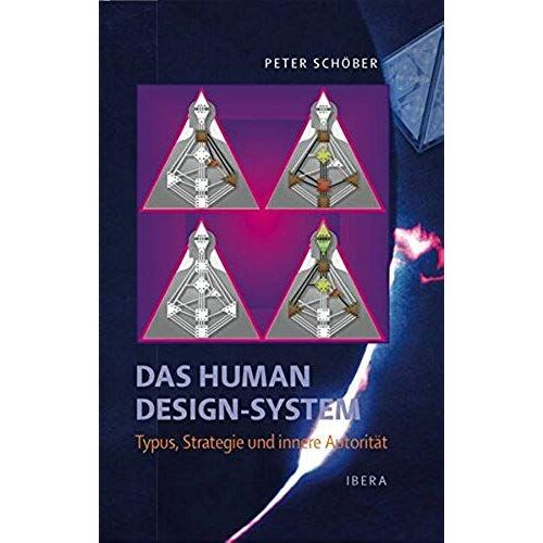 Das Human Design-System - Typus, Strategie Und Innere Autorit?T