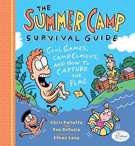 The Summer Camp Survival Guide: Cool Games, Camp Classics, And How To Capture The Flag