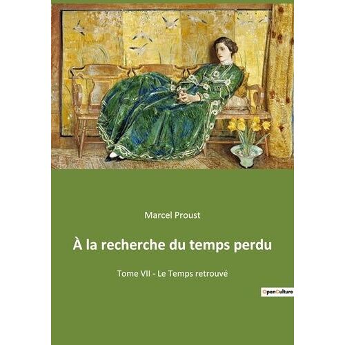A La Recherche Du Temps Perdu - Tome 7 - Le Temps Retrouvé