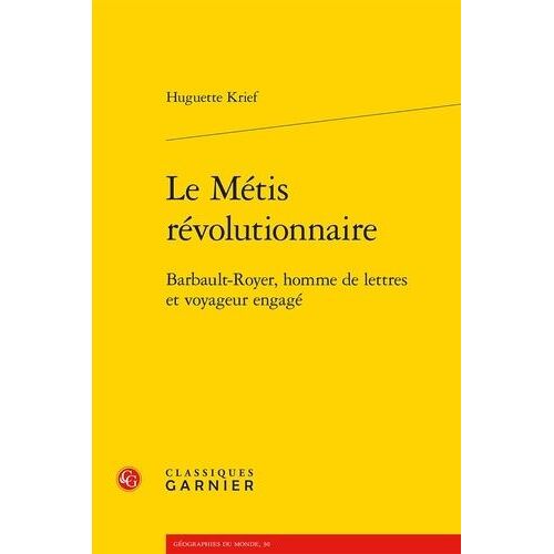 Le Métis Révolutionnaire - Barbault-Royer, Homme De Lettres Et Voyageur Engagé