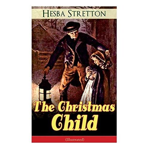 The Christmas Child (Illustrated): Children's Classic