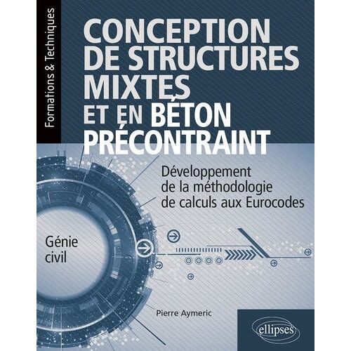 Conception De Structures Mixtes Et En Béton Précontraint - Développement De La Méthodologie De Calculs Aux Eurocodes