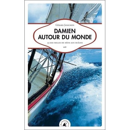 Damien Autour Du Monde - 55 000 Milles De Défis Aux Océans