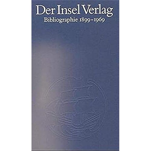 Der Insel Verlag. Eine Bibliographie 1899 - 1969