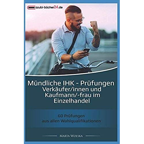 Mündliche Ihk - Prüfungen Für Verkäufer/Innen Und Kaufmann/-Frau Im Einzelhandel: 60 Prüfungen Aus Allen Wahlqualifikationen