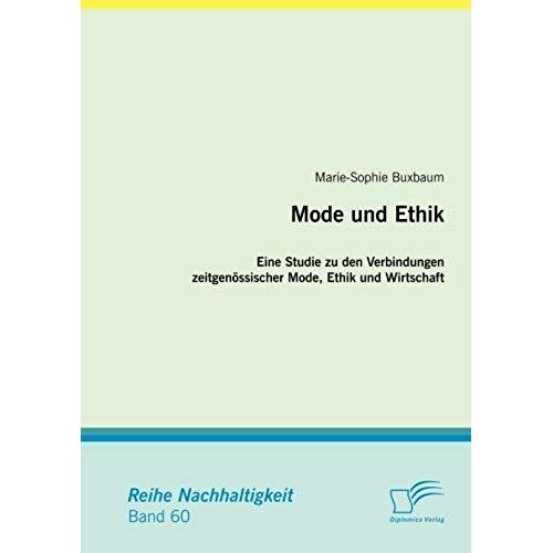 Mode Und Ethik: Eine Studie Zu Den Verbindungen Zeitgenössischer Mode, Ethik Und Wirtschaft