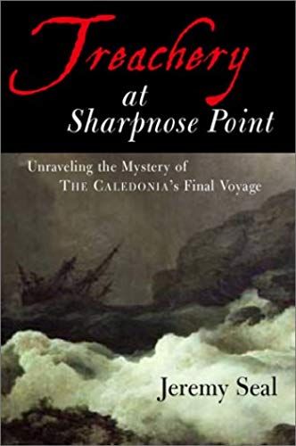 Treachery At Sharpnose Point: The Final Voyage Of The Caledonia