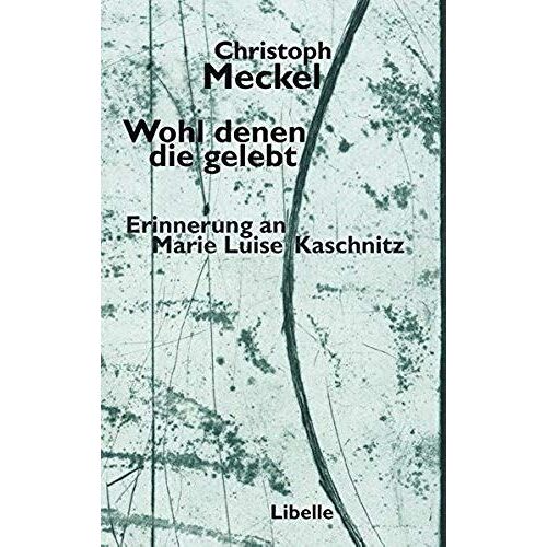 Wohl Denen Die Gelebt: Erinnerung An Marie Luise Kaschnitz