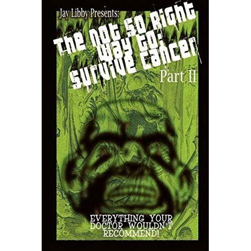 The Not-So-Right Way To Survive Cancer Part 2