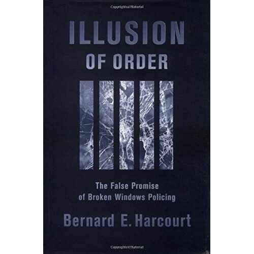 Illusion Of Order: The False Promise Of Broken Windows Policing