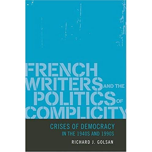 French Writers And The Politics Of Complicity