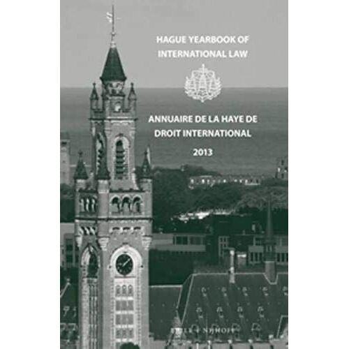 Hague Yearbook Of International Law / Annuaire De La Haye De Droit International, Vol. 26 (2013)