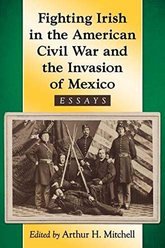 Fighting Irish In The American Civil War And The Invasion Of Mexico