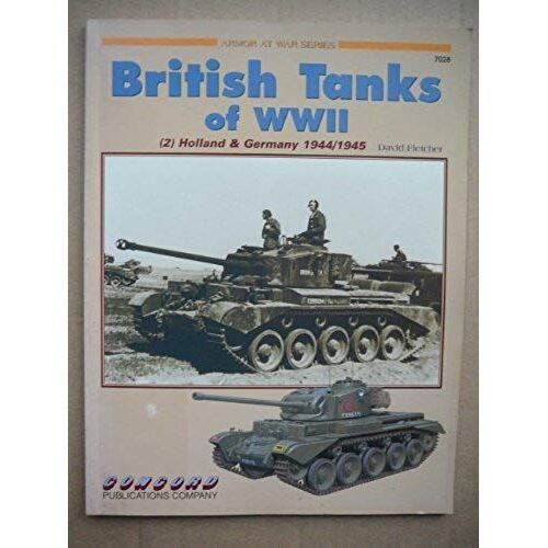 Britisch Tanks Of Ww2 - 2, Holland & Germany 1944/1945