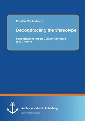 Deconstructing The Stereotype: Reconsidering Indian Culture, Literature And Cinema