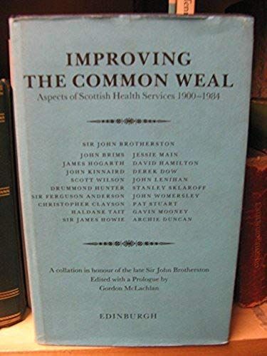 Improving The Common Weal: Aspects Of Scottish Health Services, 1900-1984