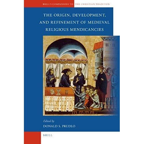 The Origin, Development, And Refinement Of Medieval Religious Mendicancies
