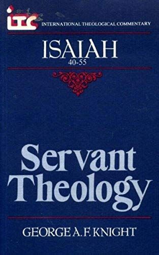 Isaiah 40-55: Servant Theology (International Theological Commentary)
