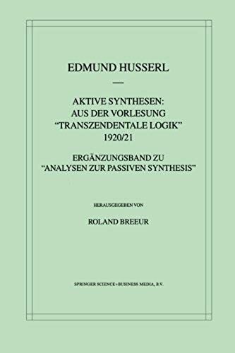 Aktive Synthesen: Aus Der Vorlesung "Transzendentale Logik" 1920/21