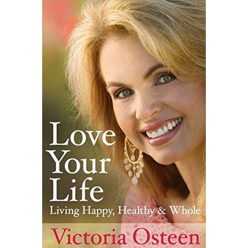 Love Your Life: Living Happy, Healthy, And Whole