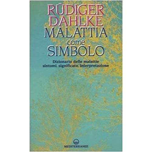 Malattia Come Simbolo. Dizionario Delle Malattie. Sintomi, Significato, Interpretazione