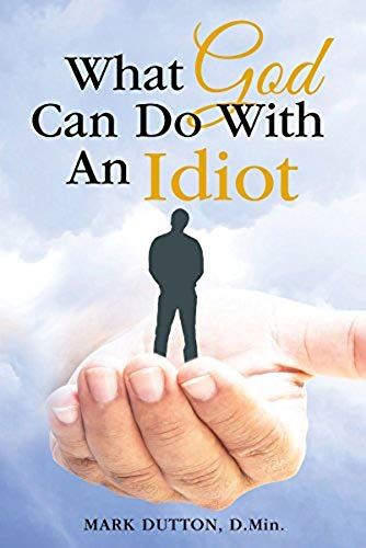 What God Can Do With An Idiot