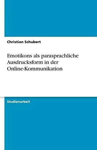 Emotikons Als Parasprachliche Ausdrucksform In Der Online-Kommunikation