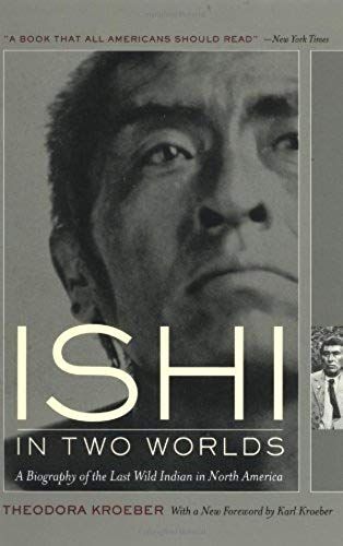 Ishi In Two Worlds : A Biography Of The Last Wild Indian In North America