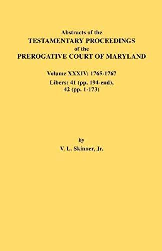 Abstracts Of The Testamentary Proceedings Of The Prerogative Court Of Maryland. Volume Xxxiv