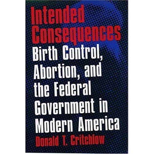 Intended Consequences: Birth Control, Abortion And The Federal Government In Modern America
