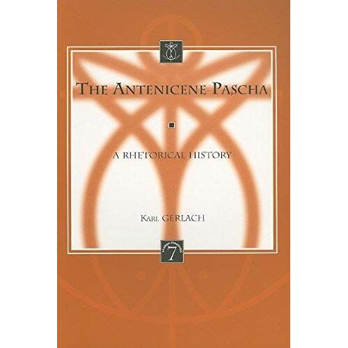 The Antenicene Pascha: A Rhetorical History