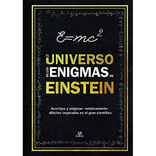 El Universo De Los Enigmas De Einstein : Acertijos Y Enigmas "Relativamente" Difíciles Inspirados En El Gran Científico