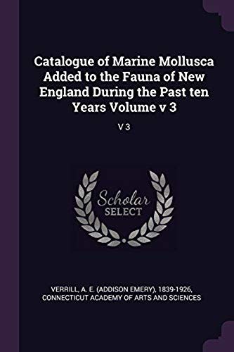 Catalogue Of Marine Mollusca Added To The Fauna Of New England During The Past Ten Years Volume V 3