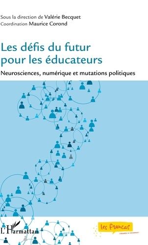 Les Défis Du Futur Pour Les Éducateurs - Neurosciences, Numérique Et Mutations Politiques