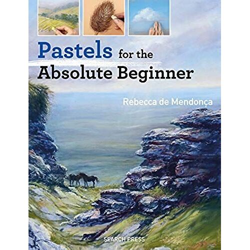 Pastels For The Absolute Beginner