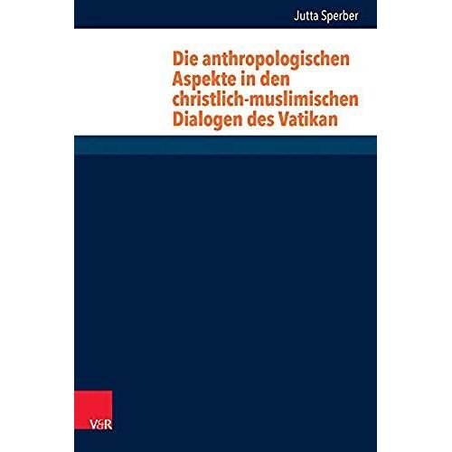 Die Anthropologischen Aspekte In Den Christlich-Muslimischen Dialogen Des Vatikan